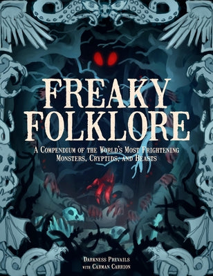 Freaky Folklore: Terrifying Tales of the World's Most Elusive Monsters and Enigmatic Cryptids by Darkness Prevails