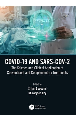 Covid-19 and Sars-Cov-2: The Science and Clinical Application of Conventional and Complementary Treatments by Goswami, Srijan
