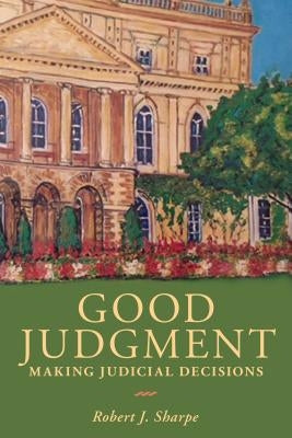 Good Judgment: Making Judicial Decisions by Sharpe, Robert