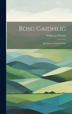 Rosg Gaidhlig: Specimens of Gaelic Prose by Watson, William J. (William John) 18