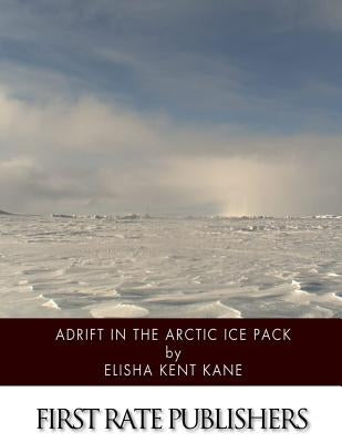 Adrift in the Arctic Ice Pack by Kane, Elisha Kent