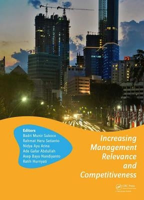 Increasing Management Relevance and Competitiveness: Proceedings of the 2nd Global Conference on Business, Management and Entrepreneurship (Gc-Bme 201 by Sukoco, Badri Munir