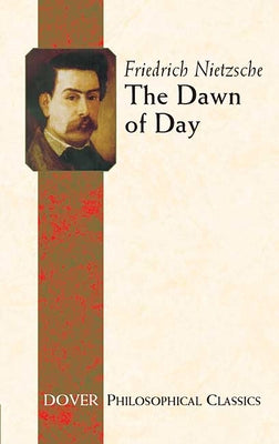 The Dawn of Day by Nietzsche, Friedrich Wilhelm