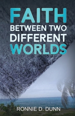 Faith Between Two Different Worlds by Dunn, Ronnie D.