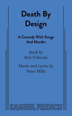 Death by Design: A Comedy with Songs and Murder by Urbinati, Rob