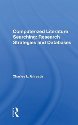 Computerized Literature Searching: Research Strategies and Databases by Gilreath, Charles L.