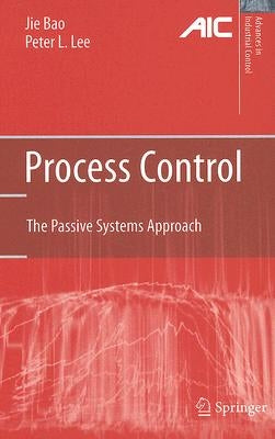 Process Control: The Passive Systems Approach by Bao, Jie