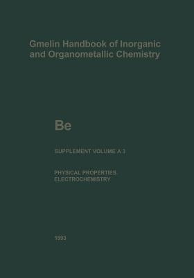 Be Beryllium: The Element. Physical Properties (Continued) and Electrochemical Behavior by Bär, Gudrun