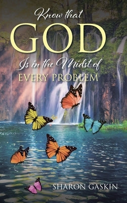 Know that GOD Is in the Midst of EVERY PROBLEM by Gaskin, Sharon