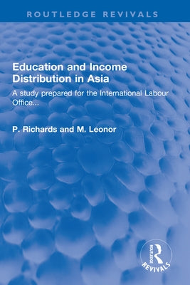 Education and Income Distribution in Asia: A study prepared for the International Labour Office... by Richards, P.