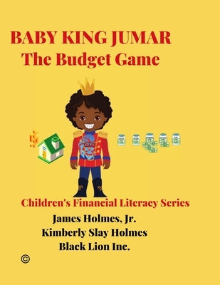 Baby King Jumar the Budget Game: Children's Financial Literacy Series (Original Edition) by Holmes, Kimberly