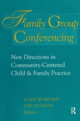 Family Group Conferencing: New Directions in Community-Centered Child and Family Practice by Burford, Gale
