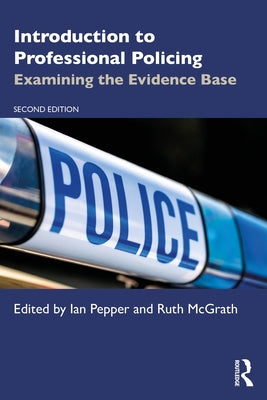 Introduction to Professional Policing: Examining the Evidence Base by Pepper, Ian