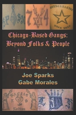 Chicago Based Gangs: Beyond Folks & People by Sparks, Joe