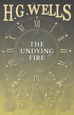 The Undying Fire by Wells, H. G.