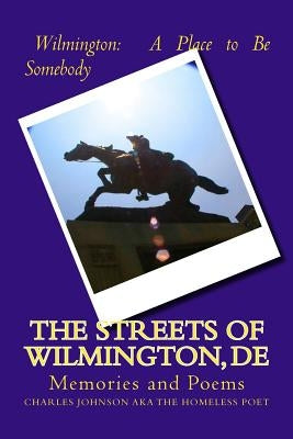 The Streets of Wilmington, DE: Memories and Poems by Johnson, Charles