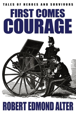First Comes Courage by Alter, Robert Edmond