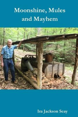 Moonshine, Mules and Mayhem by Seay, Ira Jackson