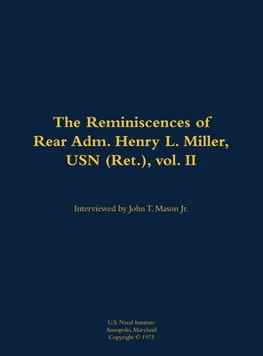 The Reminiscences of Rear Adm. Henry L. Miller, USN (Ret.), Vol. II by Mason, John T.
