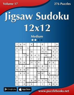 Jigsaw Sudoku 12x12 - Medium - Volume 17 - 276 Puzzles by Snels, Nick