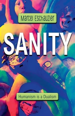 Sanity: Humanism is a Dualism by Eschauzier, Marcel