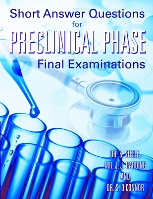 Short Answer Questions for Preclinical Phase Final Examinations by Steele, S.