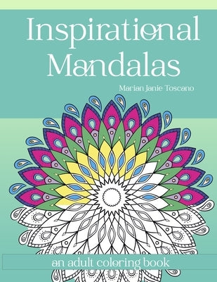 Inspirational Mandalas: An Adult Coloring Book by Toscano, Marian Janie
