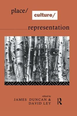 Place/Culture/Representation by Duncan, James S.