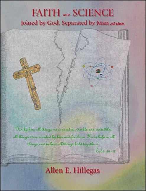 Faith and Science: Joined by God, Separated by Man by Hillegas, Allen E.
