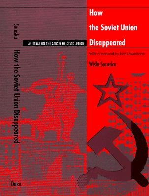 How the Soviet Union Disappeared: An Essay on the Causes of Dissolution by Suraska, Wisla