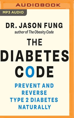 The Diabetes Code: Prevent and Reverse Type 2 Diabetes Naturally by Fung, Jason
