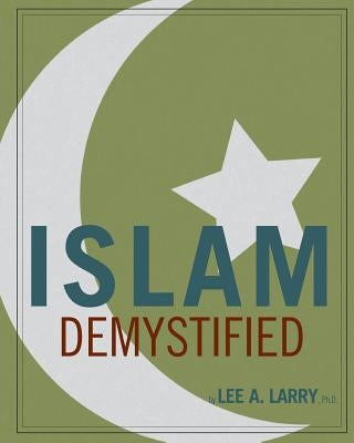 Islam Demystified by Larry Ph. D., Lee a.