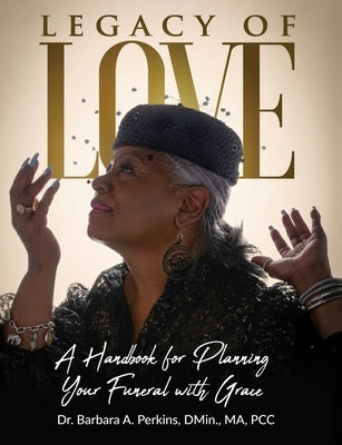 Legacy of Love: A Handbook for Planning Your Funeral with Grace by Perkins, Barbara a.