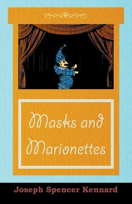 Masks and Marionettes by Kennard, Joseph Spencer