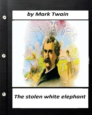 The stolen white elephant.By Mark Twain (World's Classics) by Twain, Mark