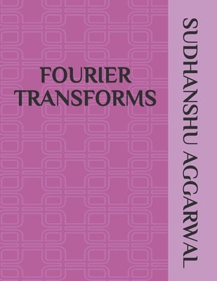 Fourier Transforms by Aggarwal, Sudhanshu