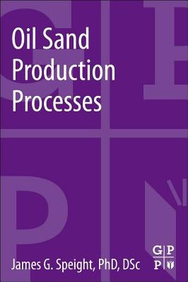 Oil Sand Production Processes by Speight, James G.