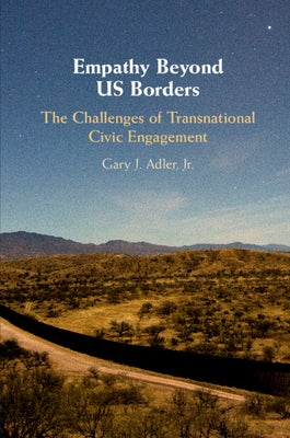 Empathy Beyond Us Borders: The Challenges of Transnational Civic Engagement by Adler Jr, Gary J.