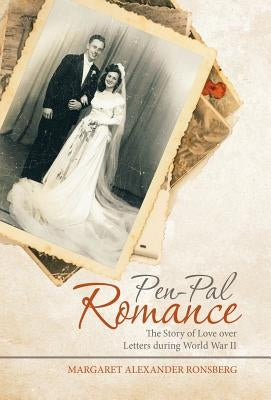 Pen-Pal Romance: The Story of Love over Letters During World War Ii by Ronsberg, Margaret Alexander