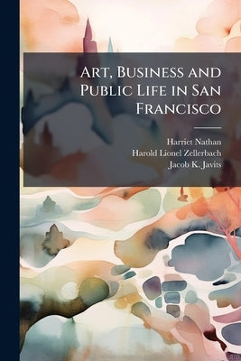 Art, Business and Public Life in San Francisco: Oral History Transcript / 197 by Nathan, Harriet