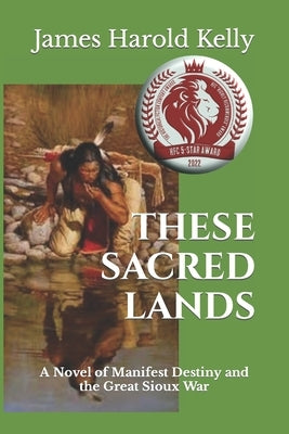 These Sacred Lands by Kelly, James Harold