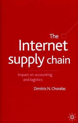 The Internet Supply Chain: Impact on Accounting and Logistics by Chorafas, D.