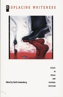 Displacing Whiteness: Essays in Social and Cultural Criticism by Frankenberg, Ruth