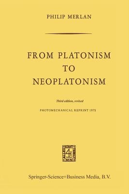 From Platonism to Neoplatonism: Third Edition Revised by Merlan, Fr