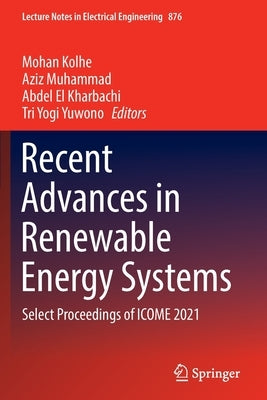 Recent Advances in Renewable Energy Systems: Select Proceedings of Icome 2021 by Kolhe, Mohan