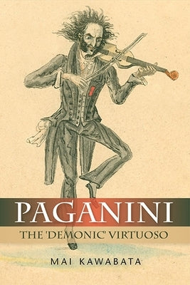 Paganini: The 'Demonic' Virtuoso by Kawabata, Mai