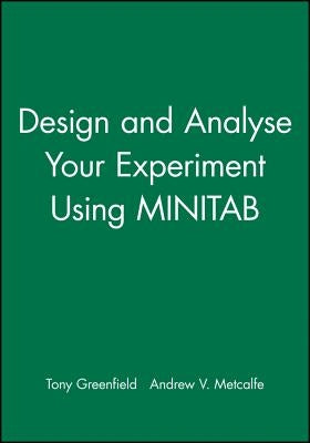 Design and Analyse Your Experiment Using Minitab by Greenfield, Tony