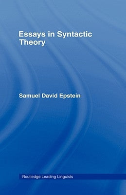 Essays in Syntactic Theory by Epstein, Samuel David