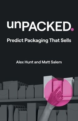 unPACKED: Predict Packaging That Sells by Hunt, Alex
