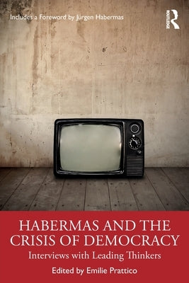 Habermas and the Crisis of Democracy: Interviews with Leading Thinkers by Prattico, Emilie